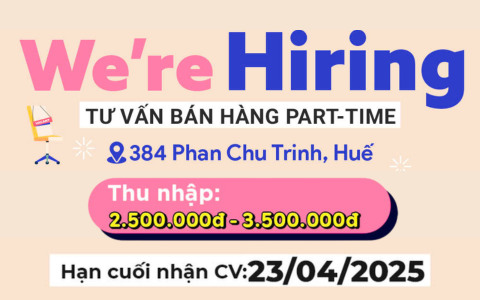 Tuyển dụng nhân viên tư vấn bán hàng Part-time tại 384 Phan Chu Trinh, Huế