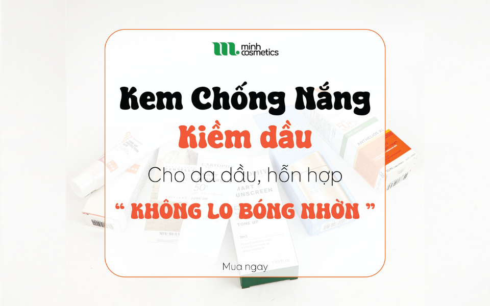 Top 13 kem chống nắng kiềm dầu - Không lo bóng nhờn