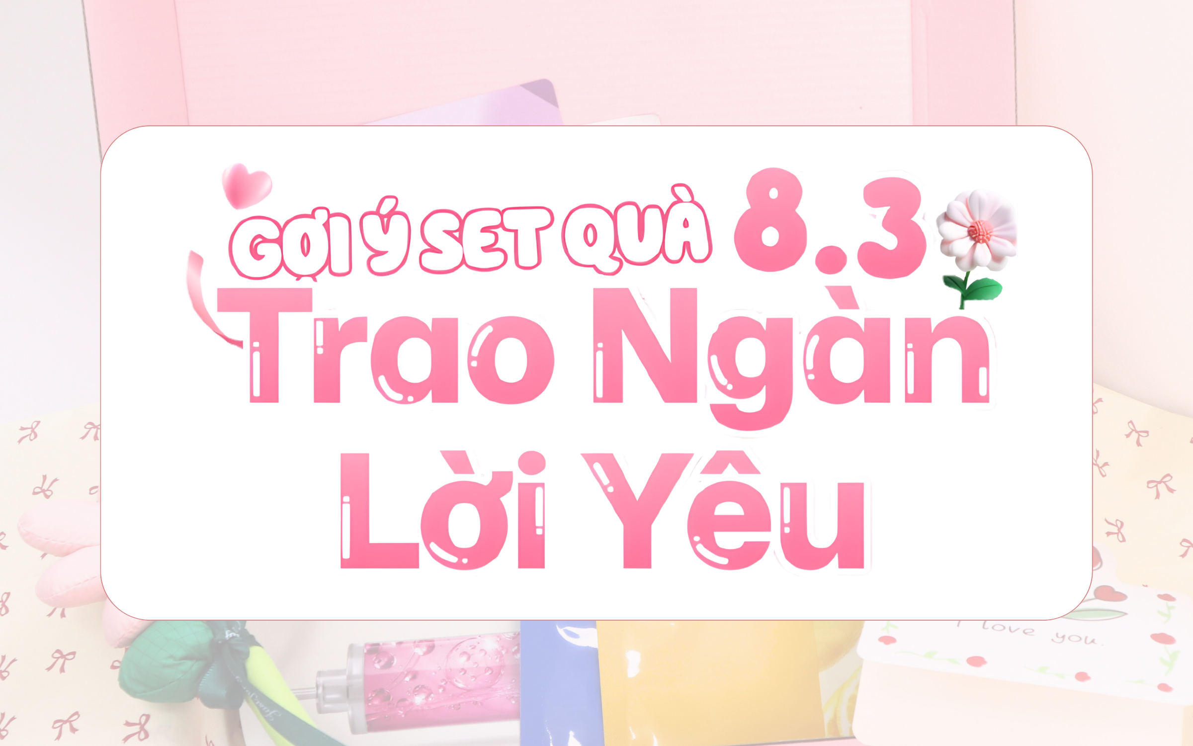 Skin365 Gợi Ý Set Quà 8/3 Tinh Tế Cho Phái Đẹp Chỉ Từ 120K